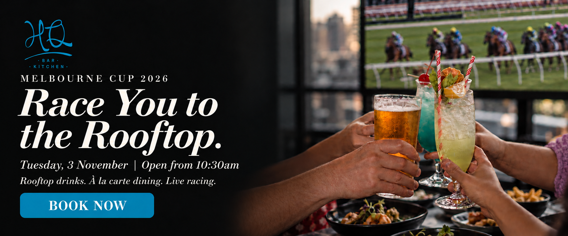 Race You to the Rooftop. Melbourne Cup 2026. Tuesday, 3 November. Open from 10:30am. Rooftop drinks. À la carte dining. Live racing. Book now.